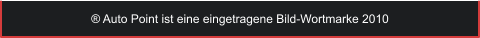 � Auto Point ist eine eingetragene Bild-Wortmarke 2010